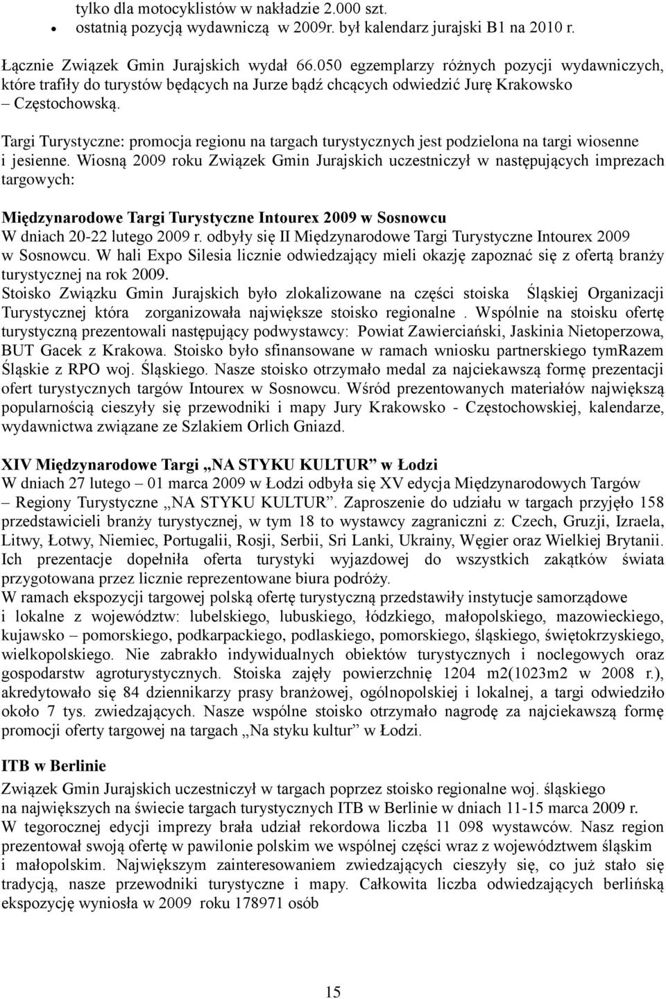 Targi Turystyczne: promocja regionu na targach turystycznych jest podzielona na targi wiosenne i jesienne.