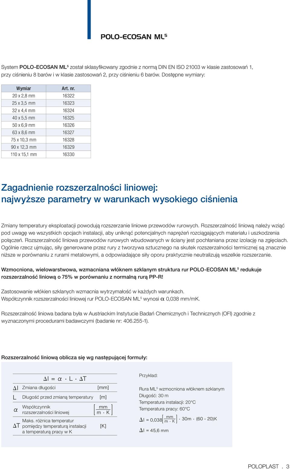 parametry w warunkach wysokiego ciśnienia Zmiany temperatury eksploatacji powodują rozszerzanie liniowe przewodów rurowych.