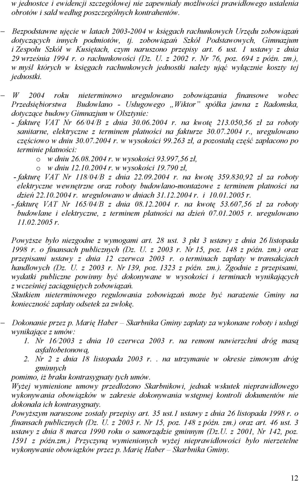 zobowiązań Szkół Podstawowych, Gimnazjum i Zespołu Szkół w Kusiętach, czym naruszono przepisy art. 6 ust. 1 ustawy z dnia 29 września 1994 r. o rachunkowości (Dz. U. z 2002 r. Nr 76, poz. 694 z późn.