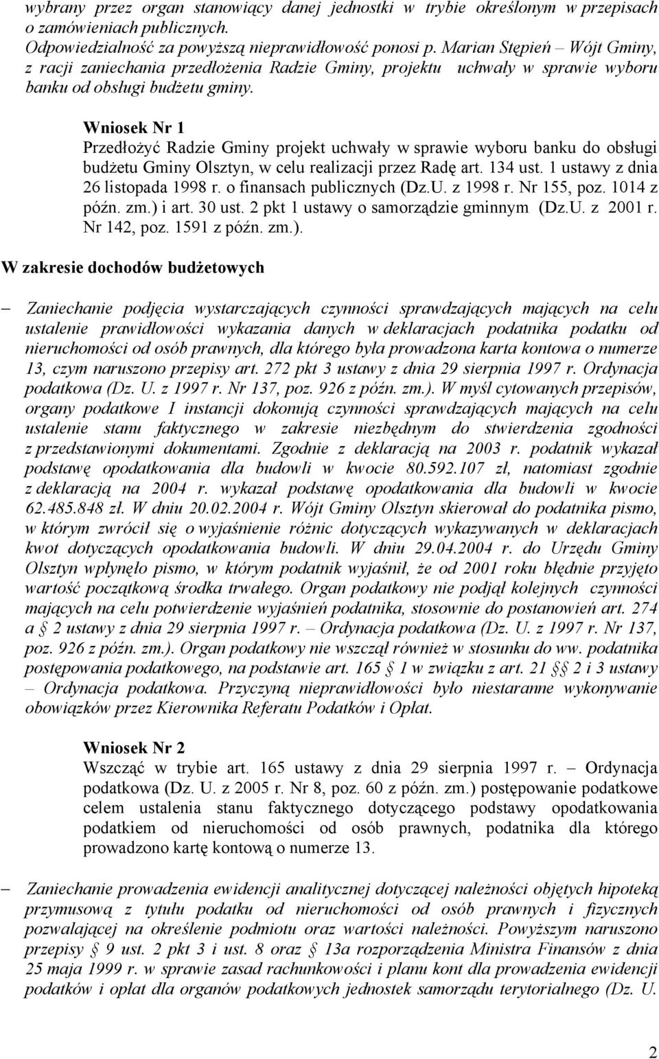 Wniosek Nr 1 PrzedłoŜyć Radzie Gminy projekt uchwały w sprawie wyboru banku do obsługi budŝetu Gminy Olsztyn, w celu realizacji przez Radę art. 134 ust. 1 ustawy z dnia 26 listopada 1998 r.