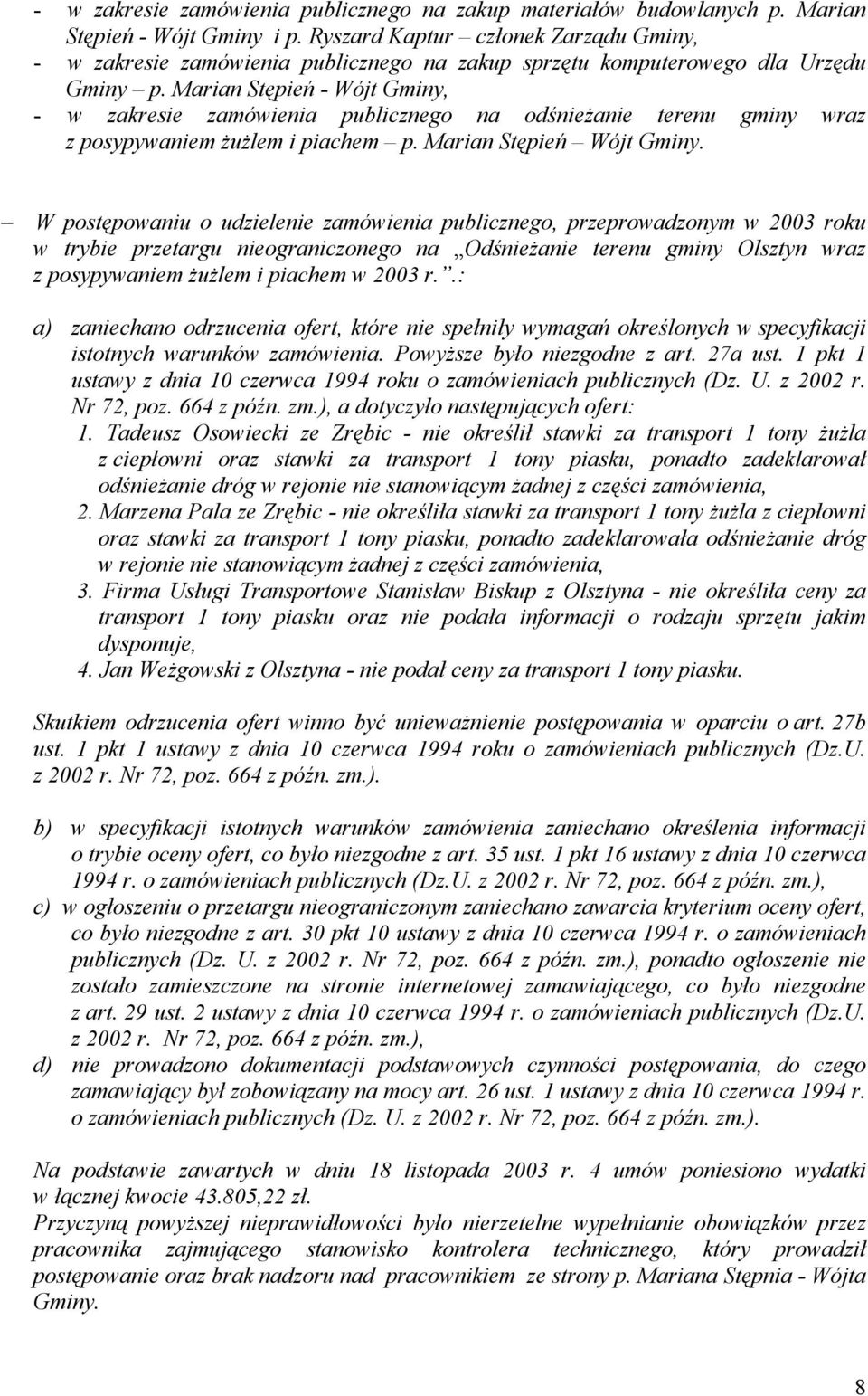 Marian Stępień - Wójt Gminy, - w zakresie zamówienia publicznego na odśnieŝanie terenu gminy wraz z posypywaniem ŜuŜlem i piachem p. Marian Stępień Wójt Gminy.