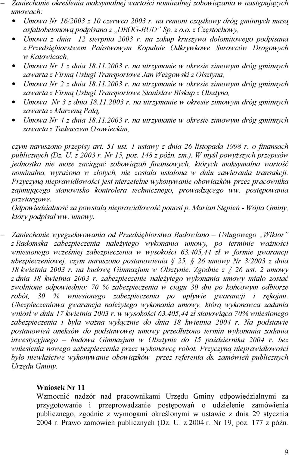 na zakup kruszywa dolomitowego podpisana z Przedsiębiorstwem Państwowym Kopalnie Odkrywkowe Surowców Drogowych w Katowicach, Umowa Nr 1 z dnia 18.11.2003 r.