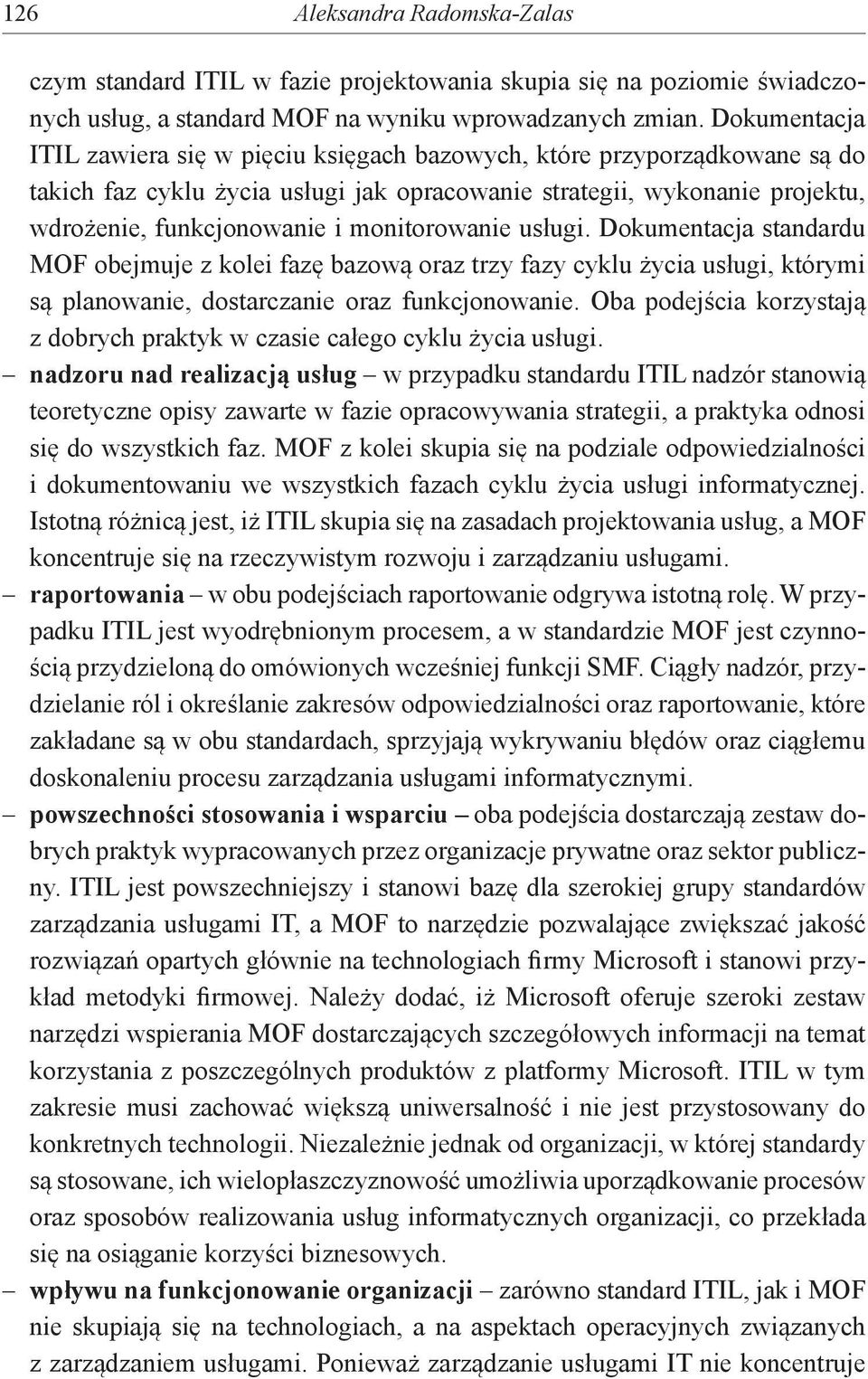 monitorowanie i. Dokumentacja standardu MOF obejmuje z kolei fazę bazową oraz trzy fazy cyklu życia i, którymi są planowanie, dostarczanie oraz funkcjonowanie.