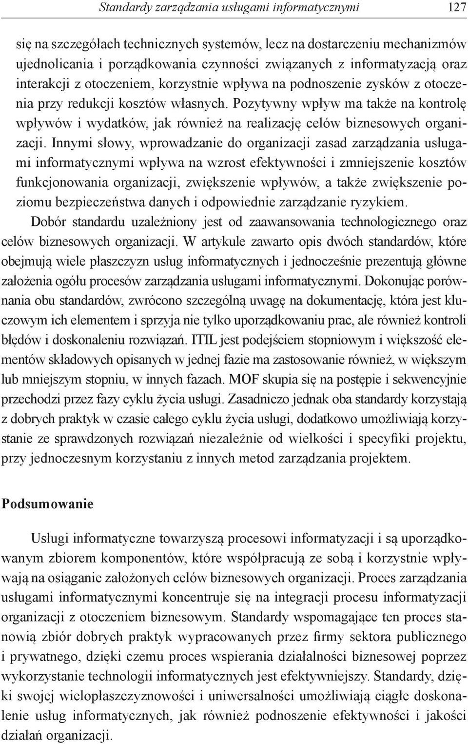 Pozytywny wpływ ma także na kontrolę wpływów i wydatków, jak również na realizację celów biznesowych organizacji.