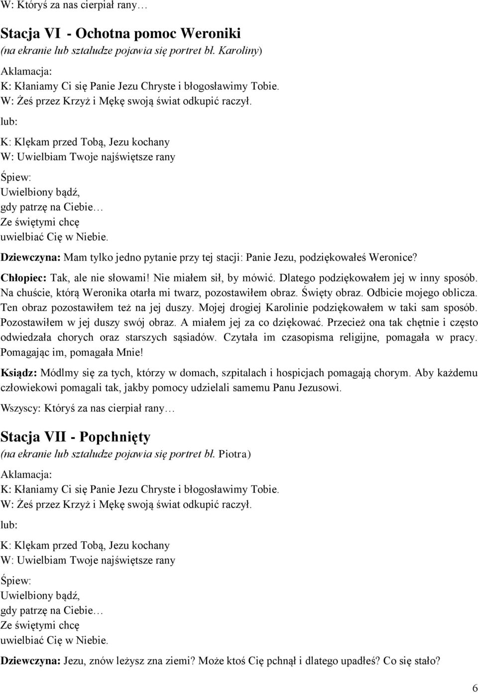 Ten obraz pozostawiłem też na jej duszy. Mojej drogiej Karolinie podziękowałem w taki sam sposób. Pozostawiłem w jej duszy swój obraz. A miałem jej za co dziękować.