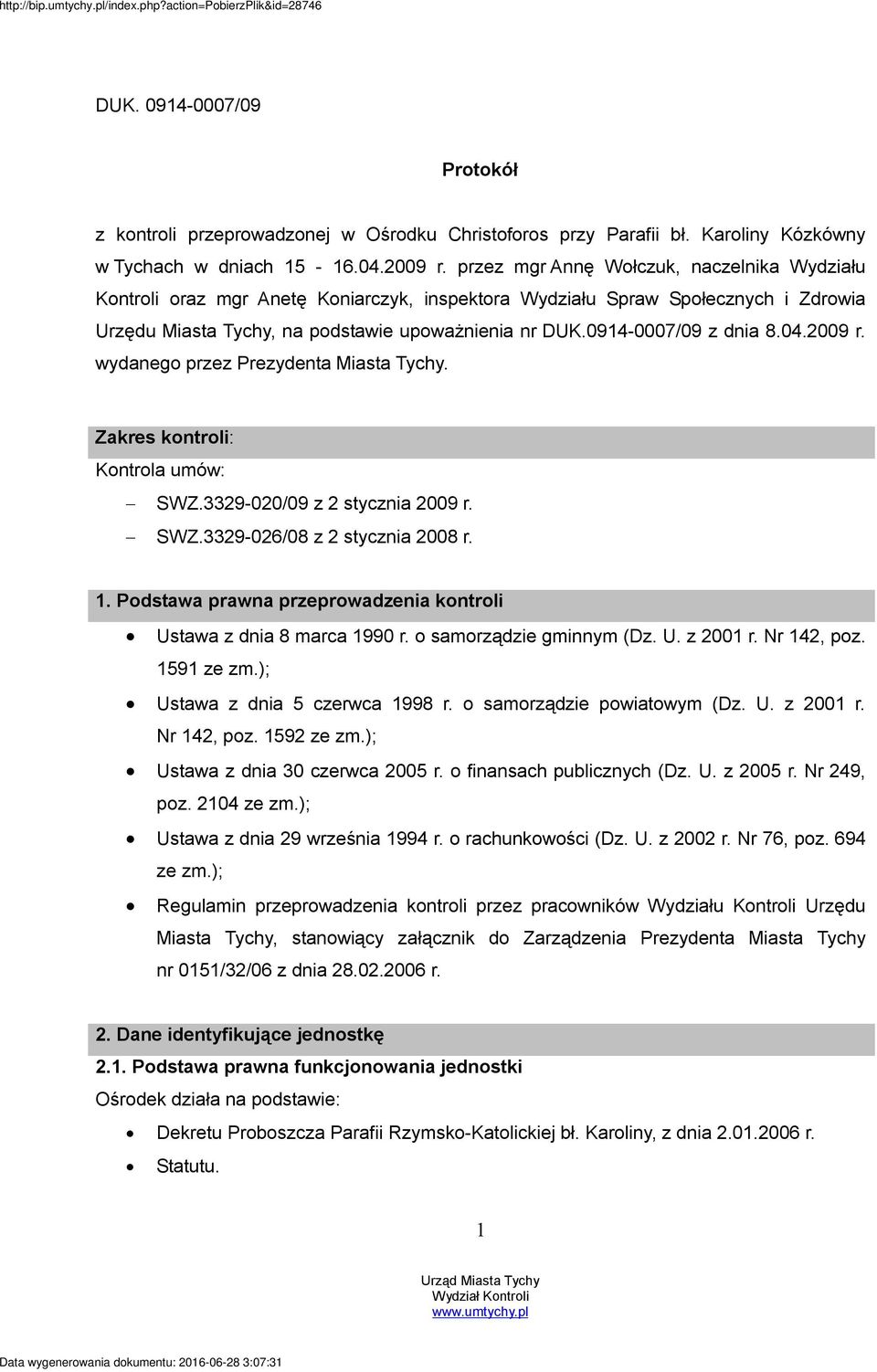 0914-0007/09 z dnia 8.04.2009 r. wydanego przez Prezydenta Miasta Tychy. Zakres kontroli: Kontrola umów: SWZ.3329-020/09 z 2 stycznia 2009 r. SWZ.3329-026/08 z 2 stycznia 2008 r. 1.