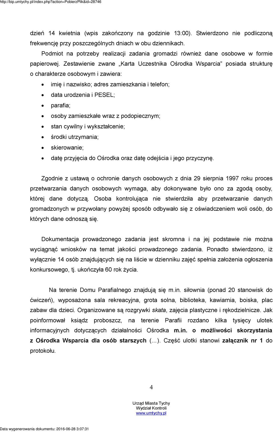 Zestawienie zwane Karta Uczestnika Ośrodka Wsparcia posiada strukturę o charakterze osobowym i zawiera: imię i nazwisko; adres zamieszkania i telefon; data urodzenia i PESEL; parafia; osoby