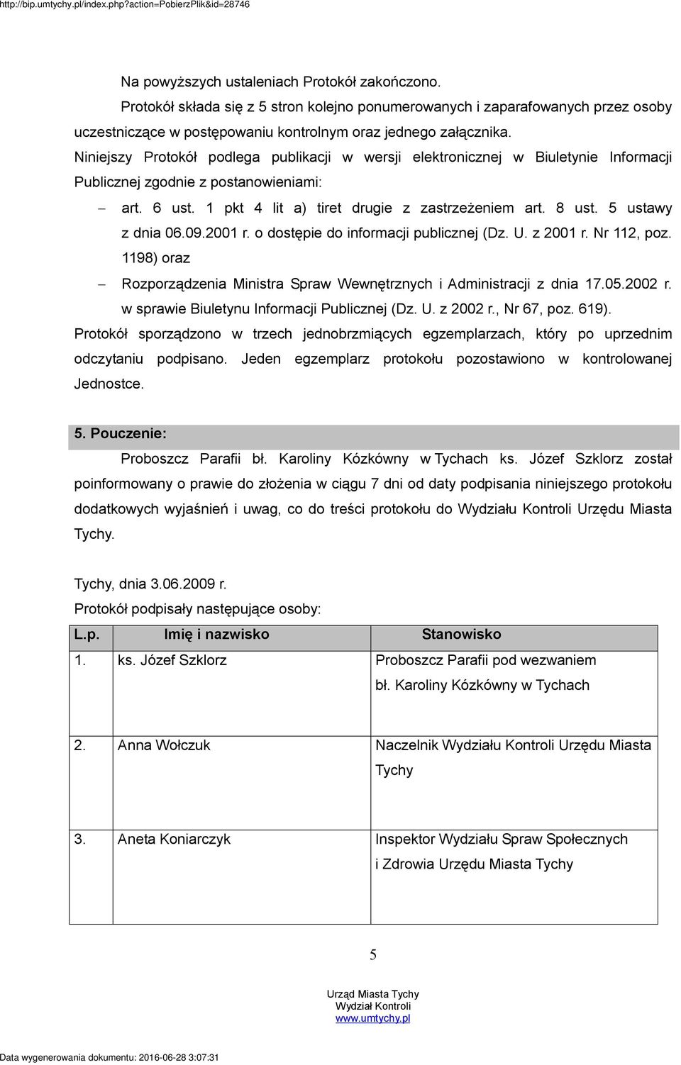 Niniejszy Protokół podlega publikacji w wersji elektronicznej w Biuletynie Informacji Publicznej zgodnie z postanowieniami: art. 6 ust. 1 pkt 4 lit a) tiret drugie z zastrzeżeniem art. 8 ust.