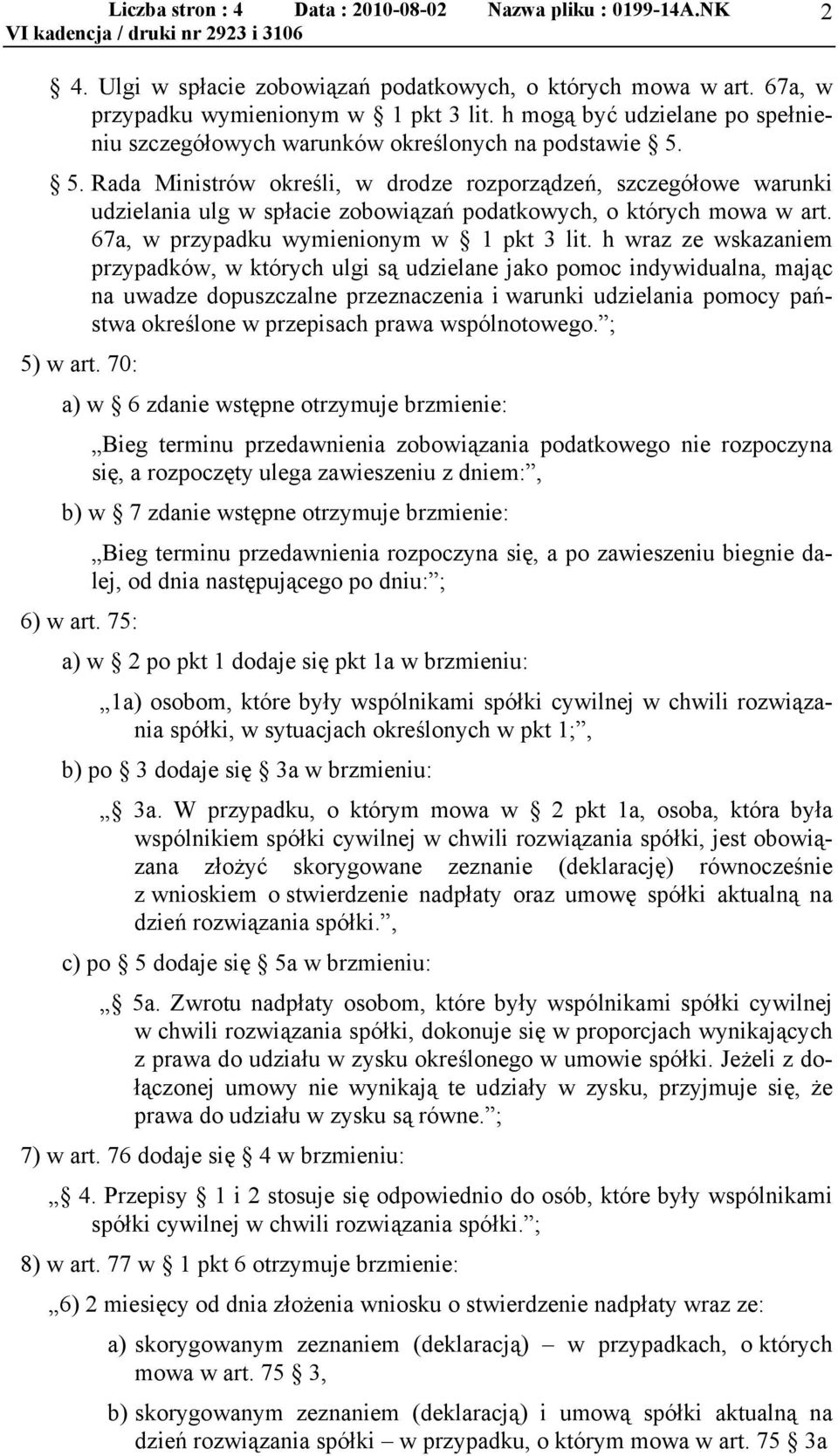 h wraz ze wskazaniem przypadków, w których ulgi są udzielane jako pomoc indywidualna, mając na uwadze dopuszczalne przeznaczenia i warunki udzielania pomocy państwa określone w przepisach prawa