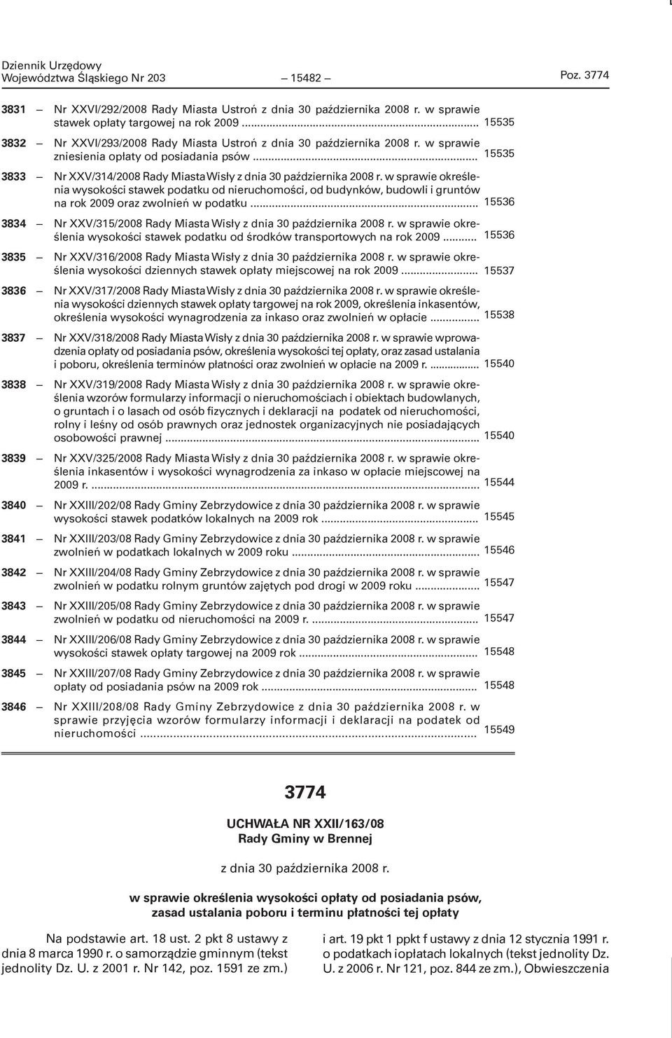 .. 3833 Nr XXV/314/2008 Rady Miasta Wisły w sprawie określenia wysokości stawek podatku od nieruchomości, od budynków, budowli i gruntów na rok 2009 oraz zwolnień w podatku.