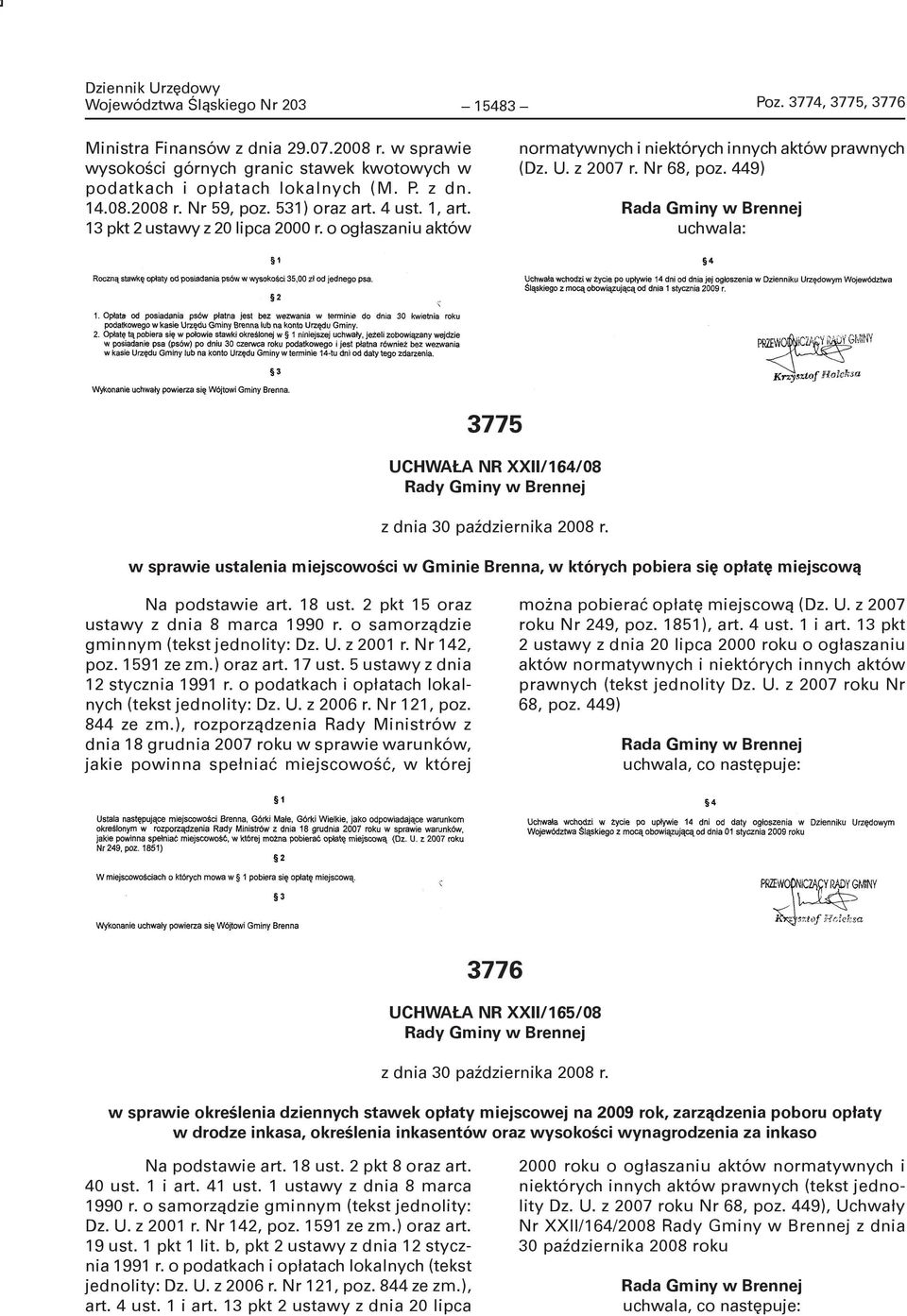 449) Rada Gminy w Brennej uchwala: 3775 UCHWAŁA NR XXII/164/08 Rady Gminy w Brennej w sprawie ustalenia miejscowości w Gminie Brenna, w których pobiera się opłatę miejscową Na podstawie art. 18 ust.