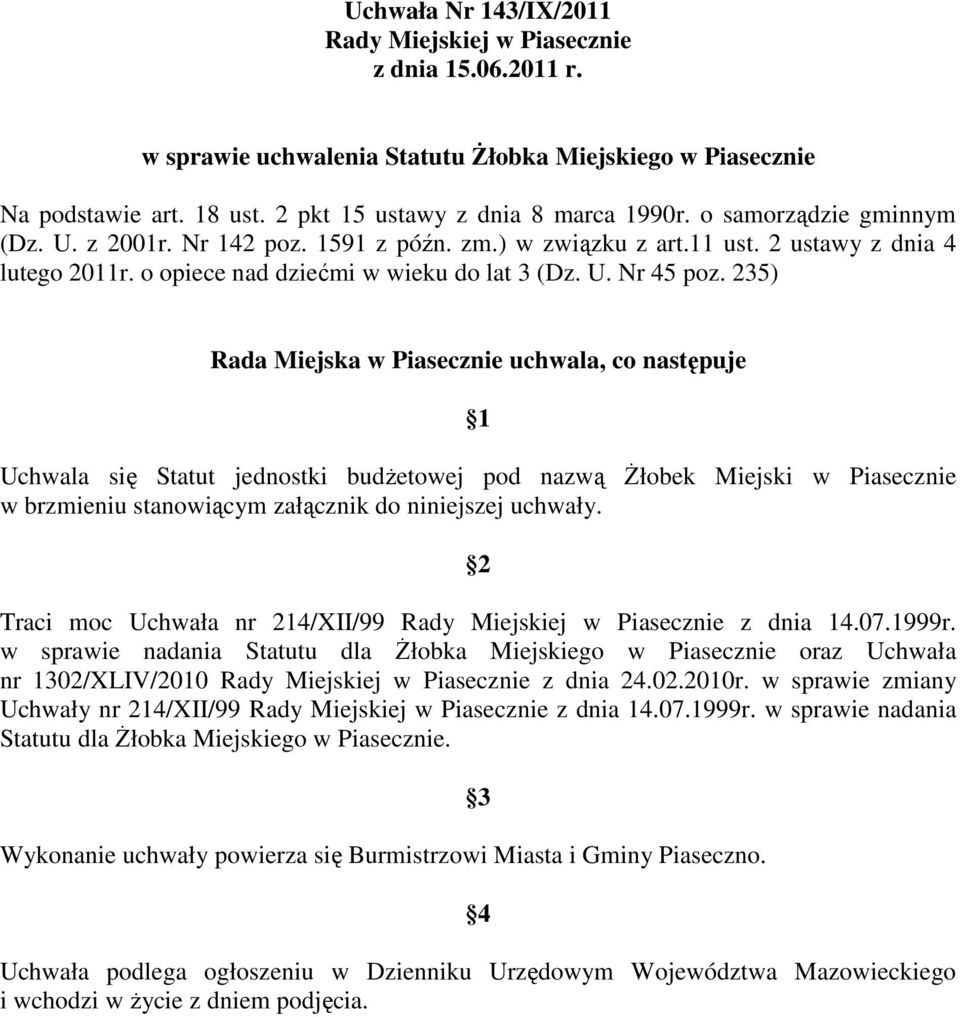 235) Rada Miejska w Piasecznie uchwala, co następuje 1 Uchwala się Statut jednostki budżetowej pod nazwą Żłobek Miejski w Piasecznie w brzmieniu stanowiącym załącznik do niniejszej uchwały.