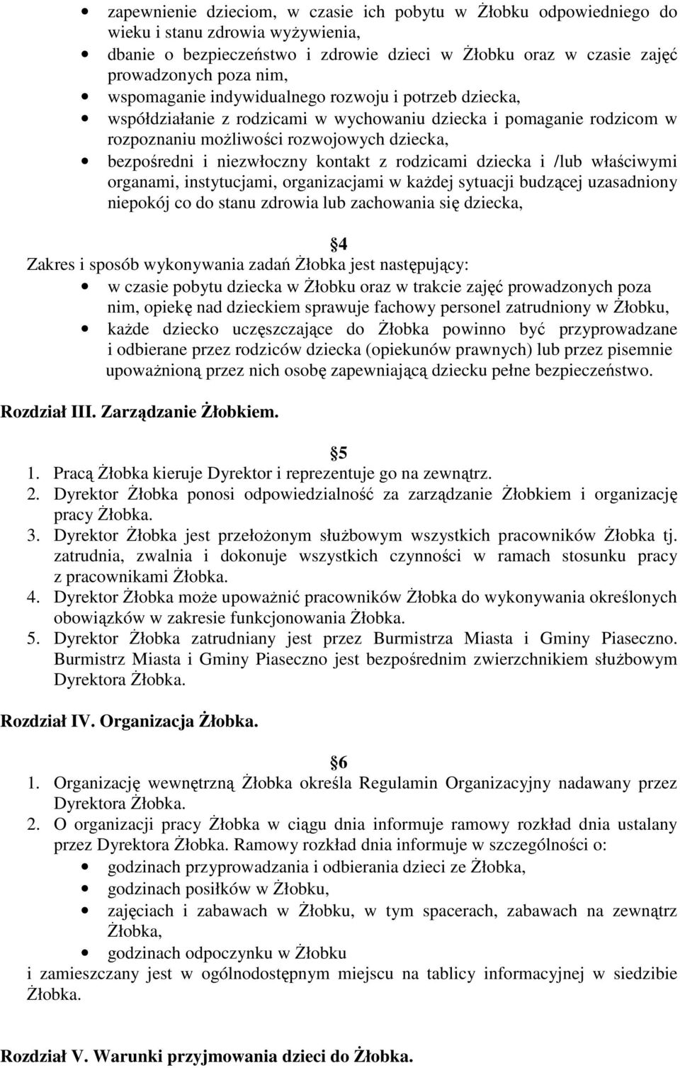 kontakt z rodzicami dziecka i /lub właściwymi organami, instytucjami, organizacjami w każdej sytuacji budzącej uzasadniony niepokój co do stanu zdrowia lub zachowania się dziecka, 4 Zakres i sposób