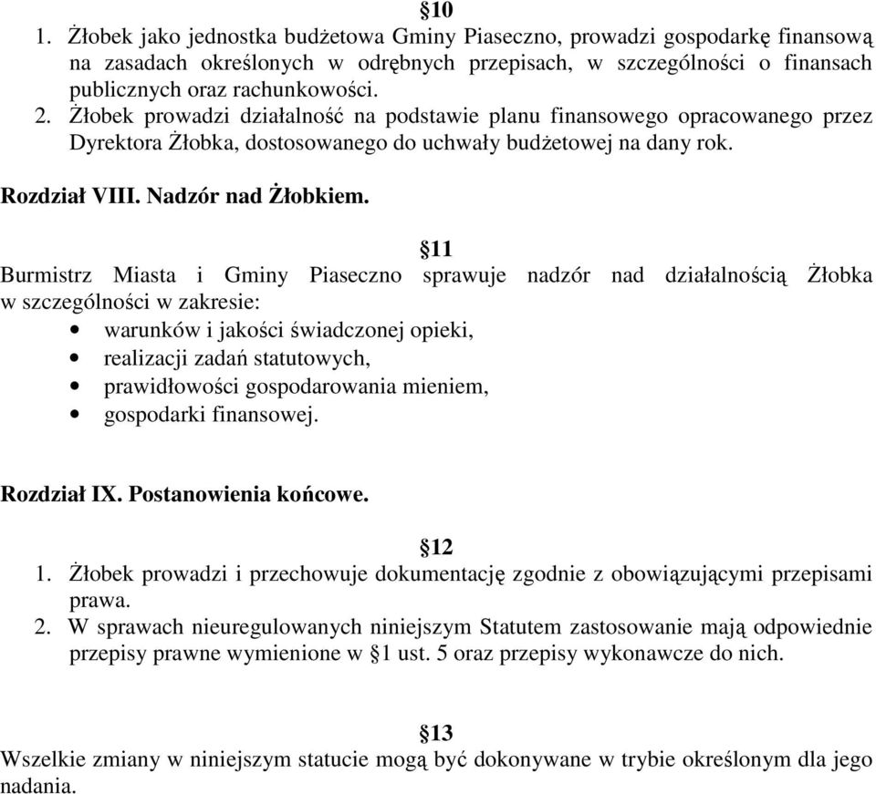 11 Burmistrz Miasta i Gminy Piaseczno sprawuje nadzór nad działalnością Żłobka w szczególności w zakresie: warunków i jakości świadczonej opieki, realizacji zadań statutowych, prawidłowości