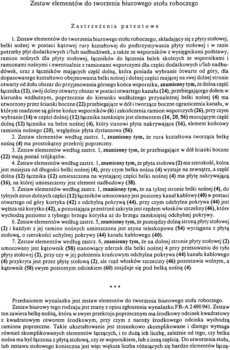 dodatkowych i/lub nadbudówek, a także ze wsporników z wysięgnikami podstawy, ramion nośnych dla płyty stołowej, łączników do łączenia belek skośnych ze wspornikami i ramionami nośnymi i ewentualnie z