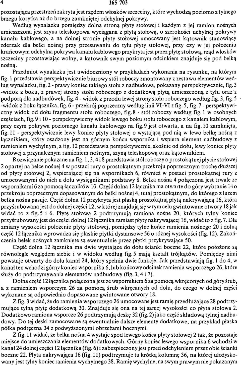 dolnej stronie płyty stołowej umocowany jest kątownik stanowiący zderzak dla belki nośnej przy przesuwaniu do tyłu płyty stołowej, przy czy w jej położeniu krańcowym odchylna pokrywa kanału kablowego