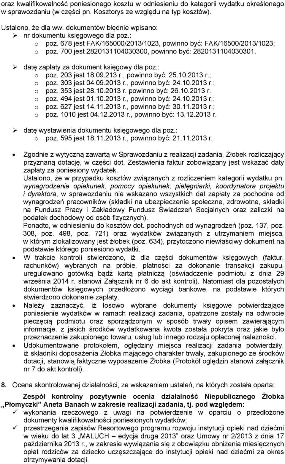 datę zapłaty za dokument księgowy dla poz.: o poz. 203 jest 18.09.213 r., powinno być: 25.10.2013 r.; o poz. 303 jest 04.09.2013 r., powinno być: 24.10.2013 r.; o poz. 353 jest 28.10.2013 r. powinno być: 26.