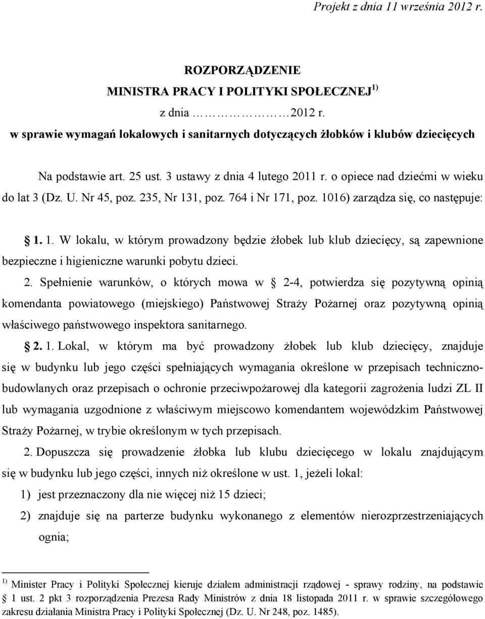 235, Nr 131, poz. 764 i Nr 171, poz. 1016) zarządza się, co następuje: 1. 1. W lokalu, w którym prowadzony będzie żłobek lub klub dziecięcy, są zapewnione bezpieczne i higieniczne warunki pobytu dzieci.