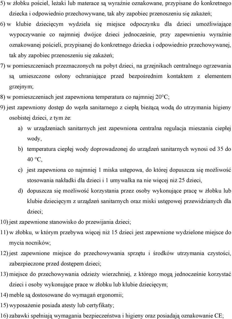 odpowiednio przechowywanej, tak aby zapobiec przenoszeniu się zakażeń; 7) w pomieszczeniach przeznaczonych na pobyt dzieci, na grzejnikach centralnego ogrzewania są umieszczone osłony ochraniające