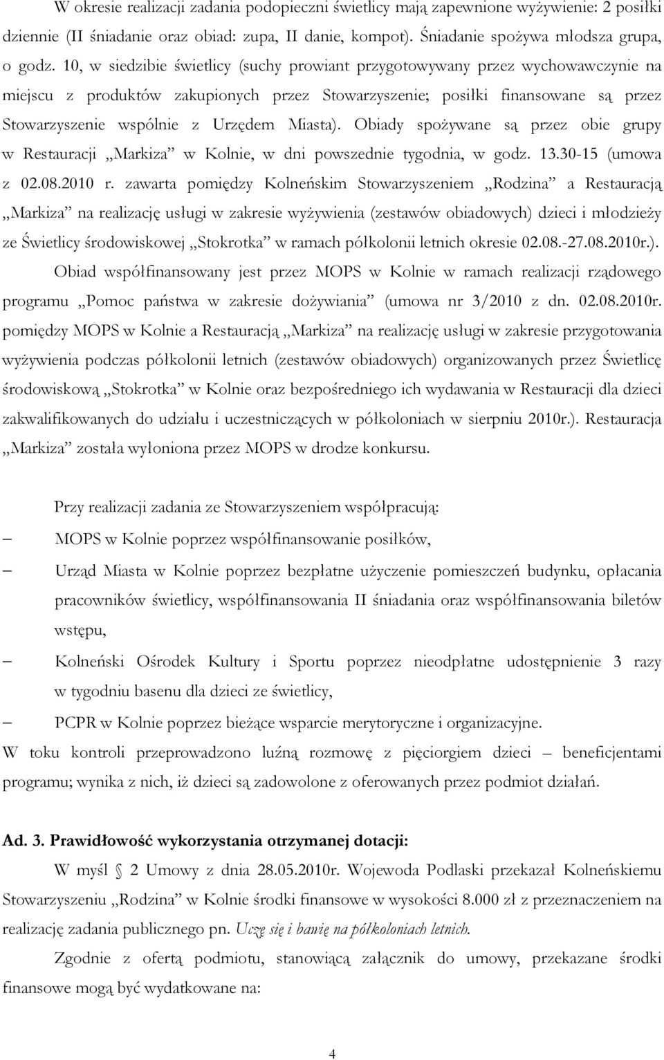 Miasta). Obiady spoŝywane są przez obie grupy w Restauracji Markiza w Kolnie, w dni powszednie tygodnia, w godz. 13.30-15 (umowa z 02.08.2010 r.