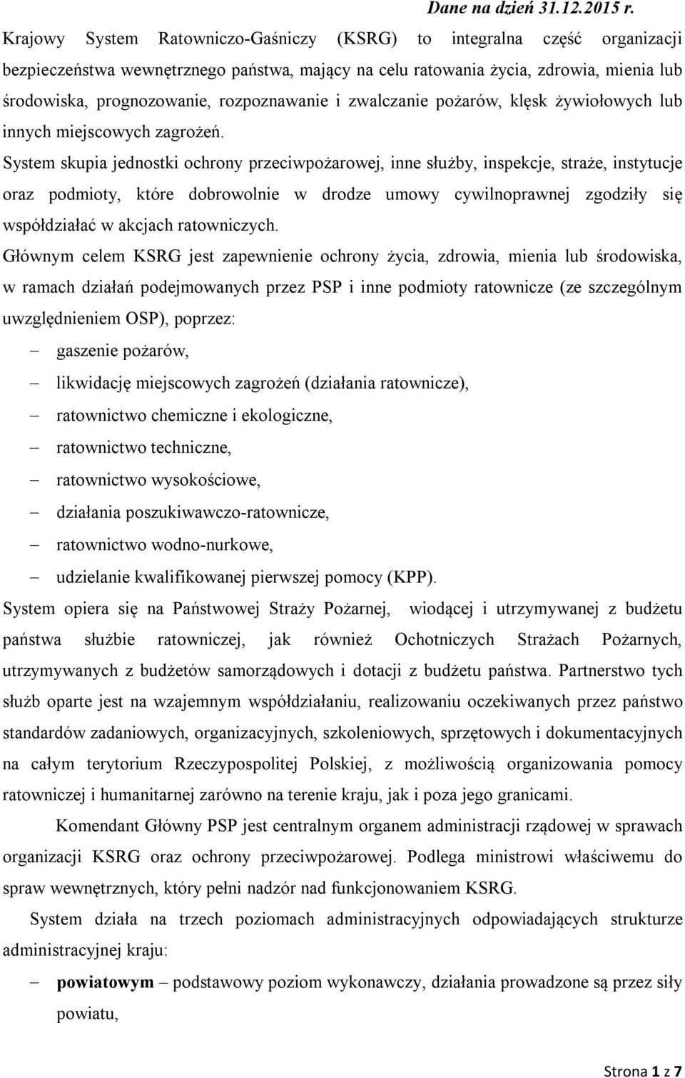 rozpoznawanie i zwalczanie pożarów, klęsk żywiołowych lub innych miejscowych zagrożeń.