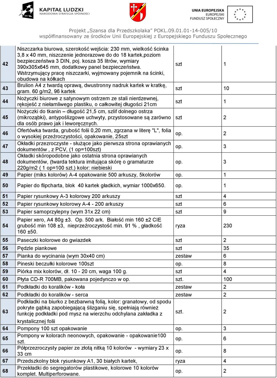 Wstrzymujący pracę niszczarki, wyjmowany pojemnik na ścinki, obudowa na kółkach 43 Brulion A4 z twardą oprawą, dwustronny nadruk kartek w kratkę, gram.