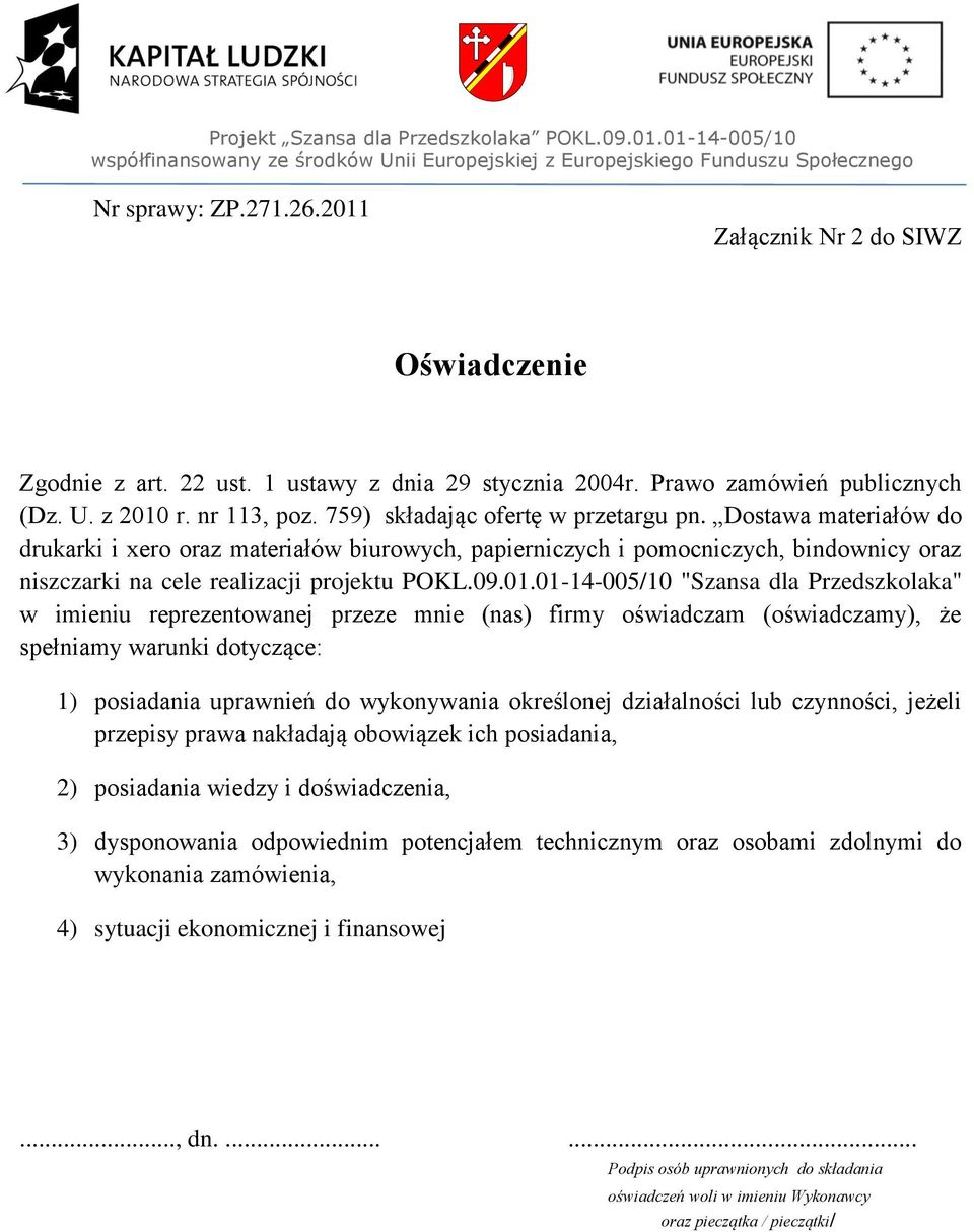 01-14-005/10 "Szansa dla Przedszkolaka" w imieniu reprezentowanej przeze mnie (nas) firmy oświadczam (oświadczamy), że spełniamy warunki dotyczące: 1) posiadania uprawnień do wykonywania określonej