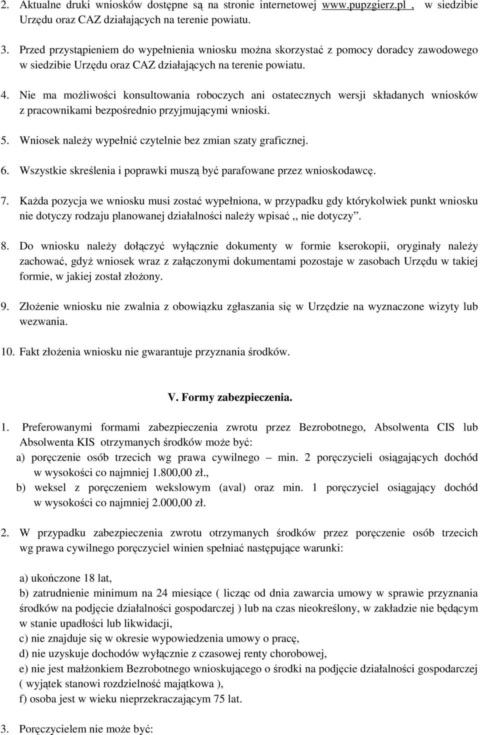 Nie ma możliwości konsultowania roboczych ani ostatecznych wersji składanych wniosków z pracownikami bezpośrednio przyjmującymi wnioski. 5.