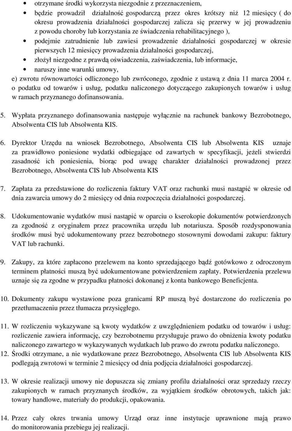 prowadzenia działalności gospodarczej, złożył niezgodne z prawdą oświadczenia, zaświadczenia, lub informacje, naruszy inne warunki umowy, e) zwrotu równowartości odliczonego lub zwróconego, zgodnie z