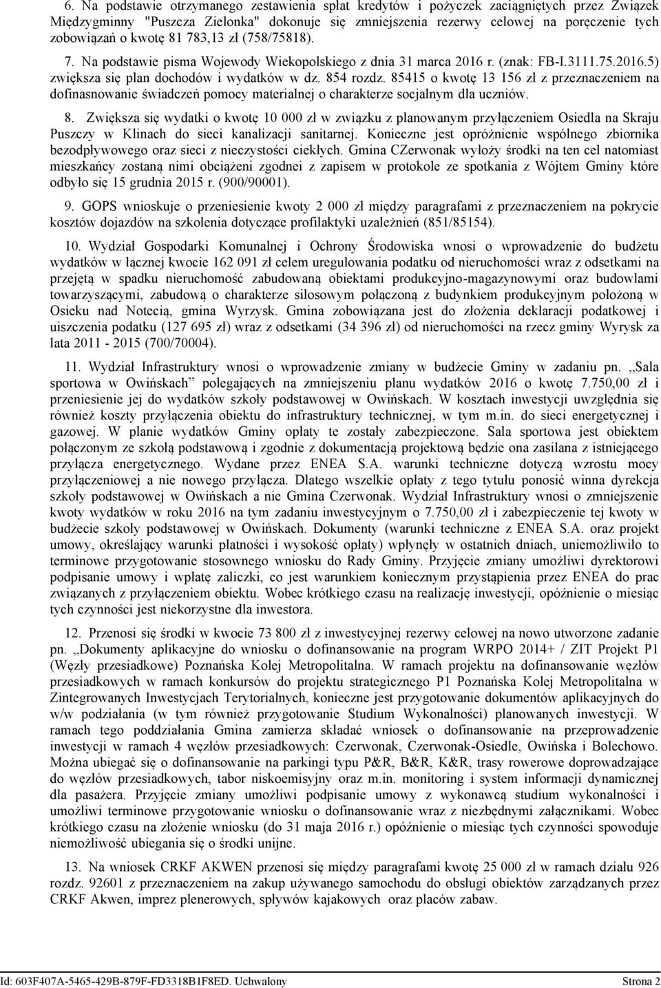 85415 o kwotę 13 156 zł z przeznaczeniem na dofinasnowanie świadczeń pomocy materialnej o charakterze socjalnym dla uczniów. 8.