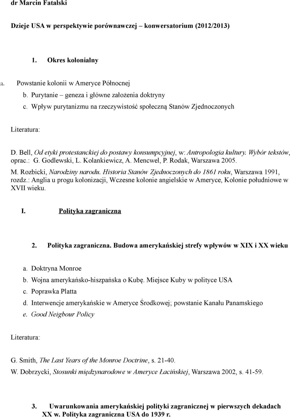 Kolankiewicz, A. Mencwel, P. Rodak, Warszawa 2005. M. Rozbicki, Narodziny narodu. Historia Stanów Zjednoczonych do 1861 roku, Warszawa 1991, rozdz.