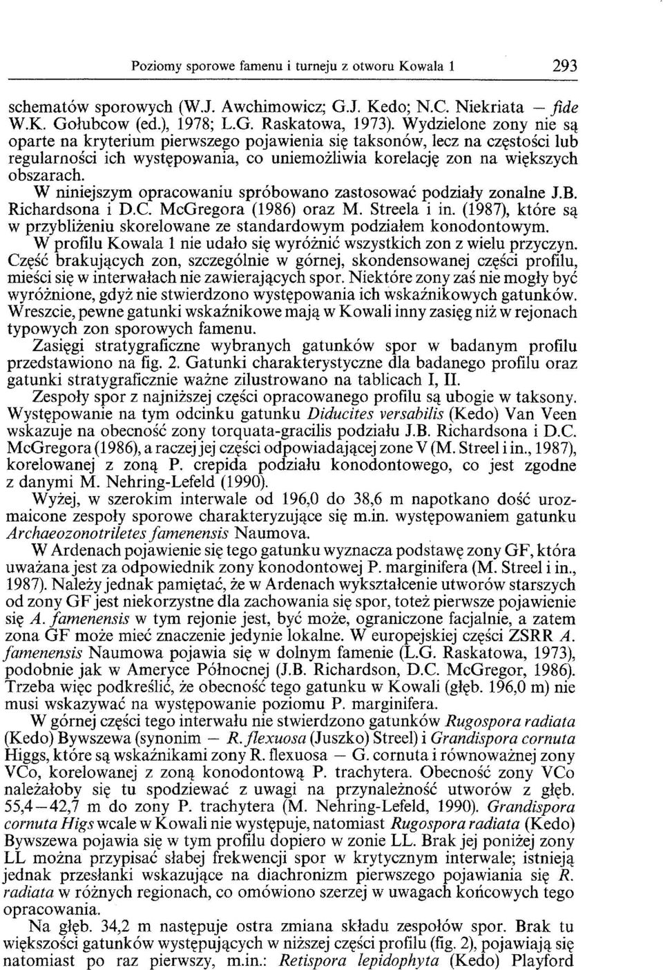 W niniejszym opracowaniu sprobowano zastosowae podzialy zonalne J.B. Richardsona i D.C. McGregora (1986) oraz M. Streela i in. (1987), ktore s,!