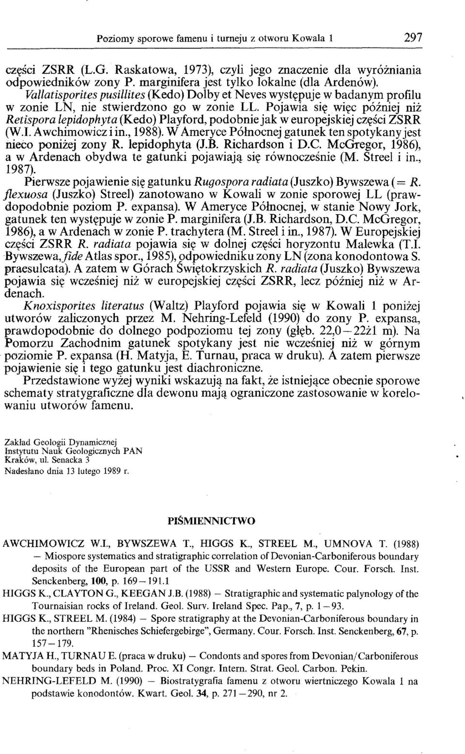 Pojawia si wic pozniej niz Retispora lepidophyta (Kedo) Playford, podobnie jak w europejskiej czsci ZSRR (W.!. Awchimowicz i in., 1988).