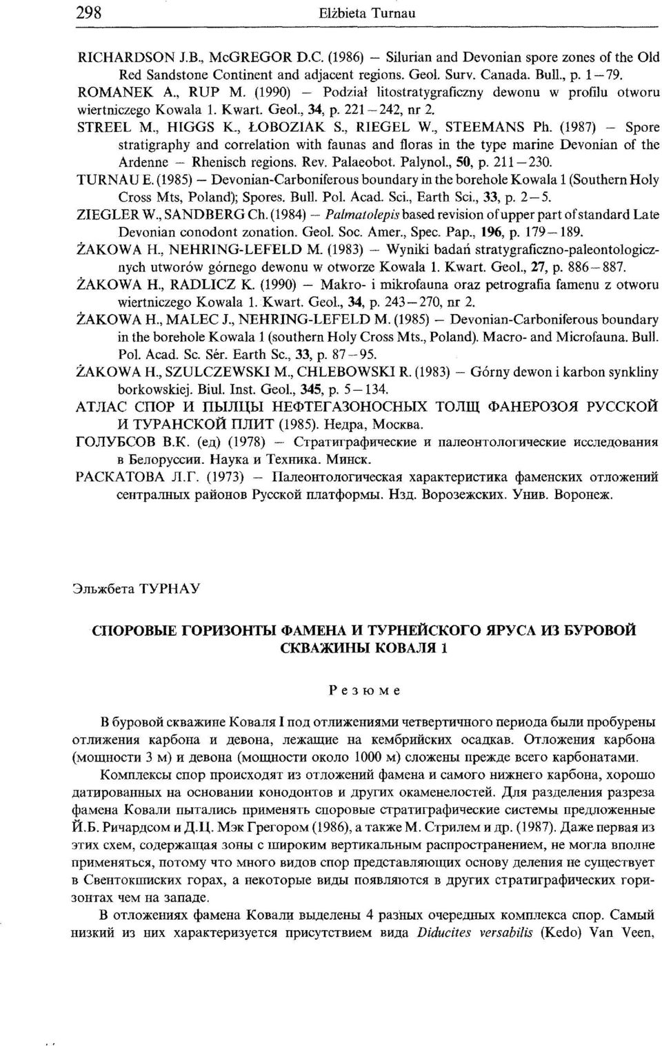 (1987) - Spore stratigraphy and correlation with faunas and floras in the type marine Devonian of the Ardenne - Rhenisch regions. Rev. Palaeobot. Palynol., 5, p. 211-23. TURNAU E.