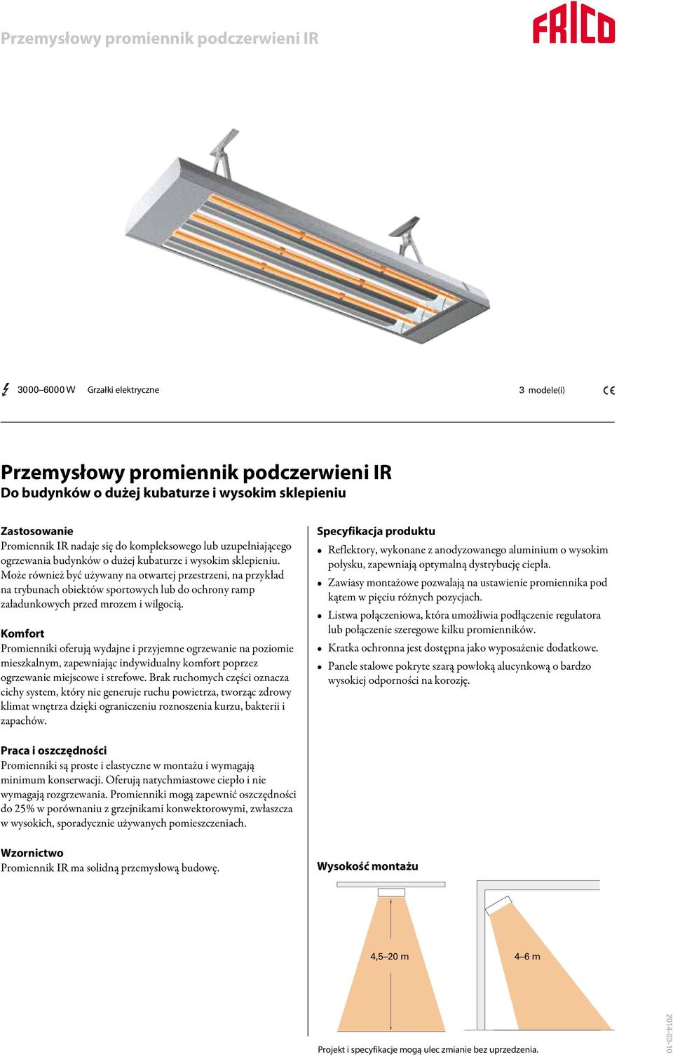 Może również być używany na otwartej przestrzeni, na przykład na trybunach obiektów sportowych lub do ochrony ramp załadunkowych przed mrozem i wilgocią.