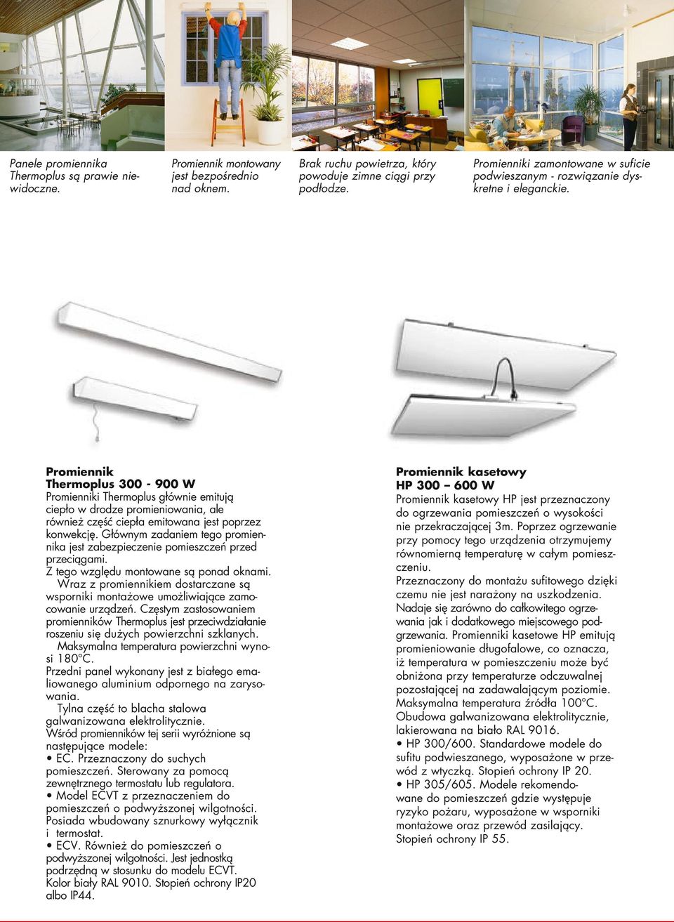 Promiennik Thermoplus 300-900 W Promienniki Thermoplus g ównie emitujà ciep o w drodze promieniowania, ale równie cz Êç ciep a emitowana jest poprzez konwekcj.