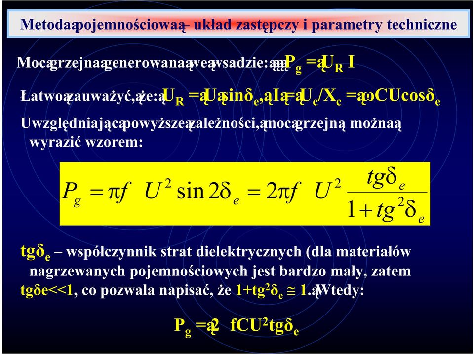 wyraziù wzorem: P g ü tgÿ þf U 2 sin 2ÿ ü 2þf U 2 e e 2 1ý tg ÿ e tgü e ÿ wspóüczynnik strat dielektrycznych (dla