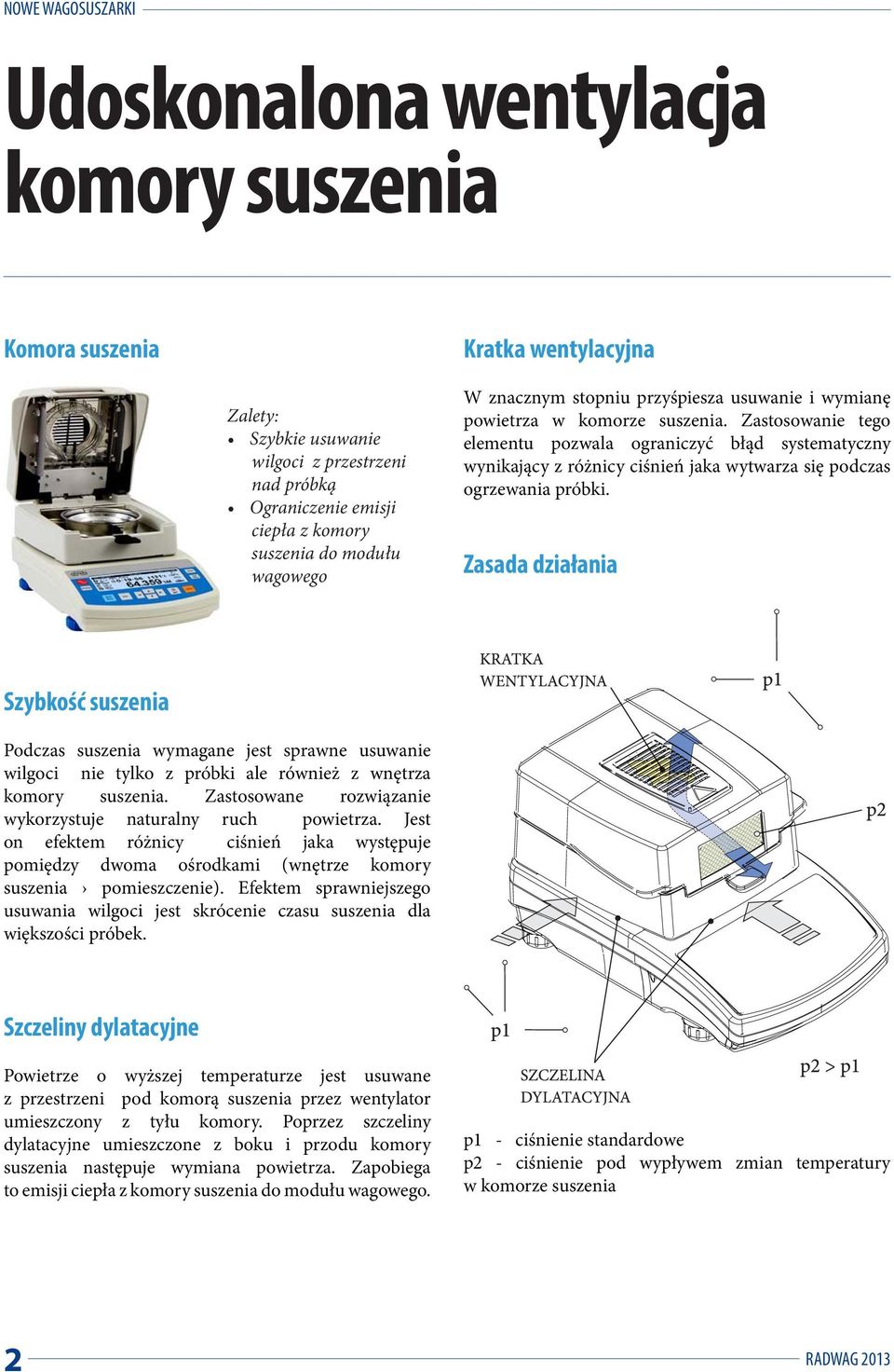 Zastosowanie tego elementu pozwala ograniczyć błąd systematyczny wynikający z różnicy ciśnień jaka wytwarza się podczas ogrzewania próbki.