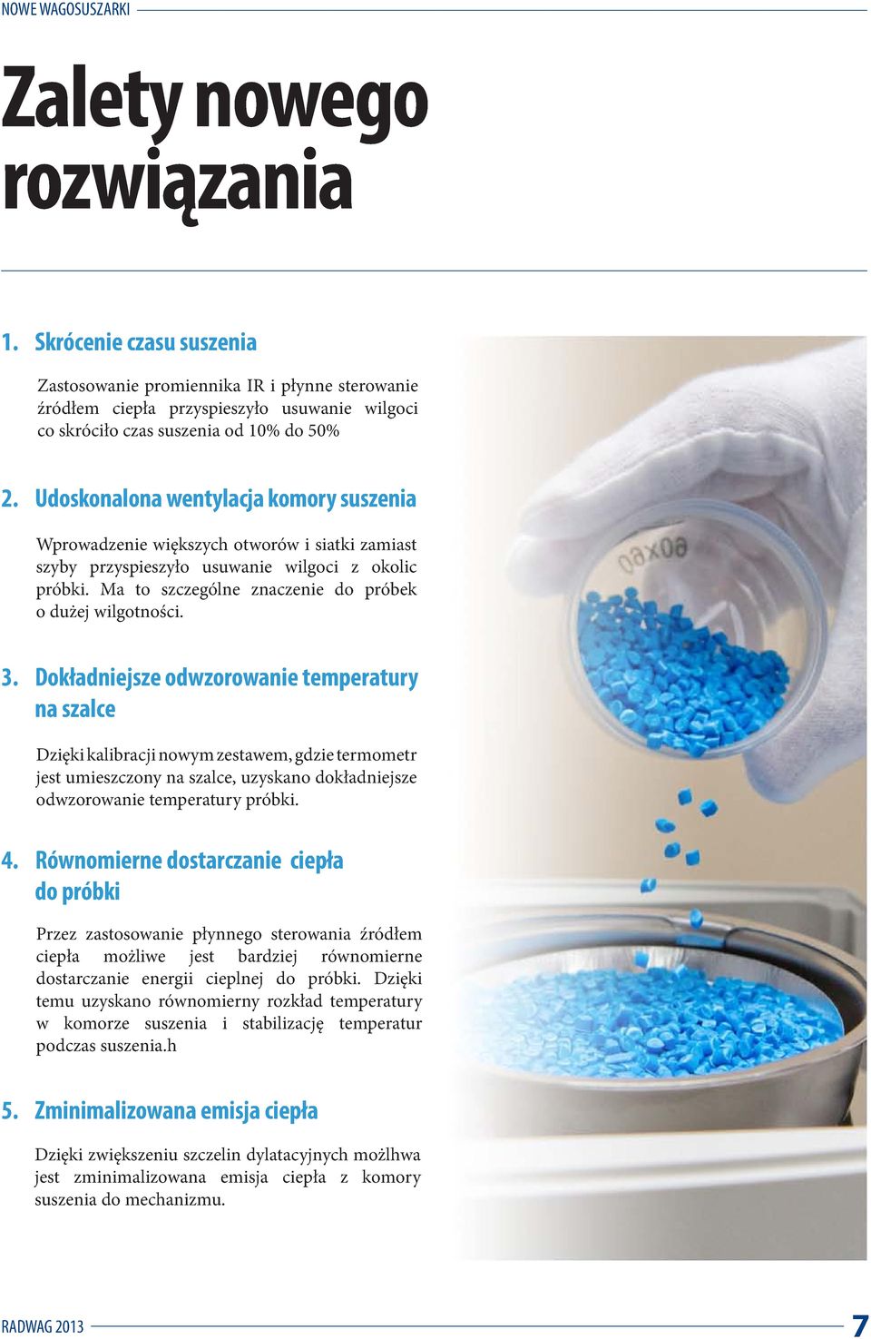 3. Dokładniejsze odwzorowanie temperatury na szalce Dzięki kalibracji nowym zestawem, gdzie termometr jest umieszczony na szalce, uzyskano dokładniejsze odwzorowanie temperatury próbki. 4.