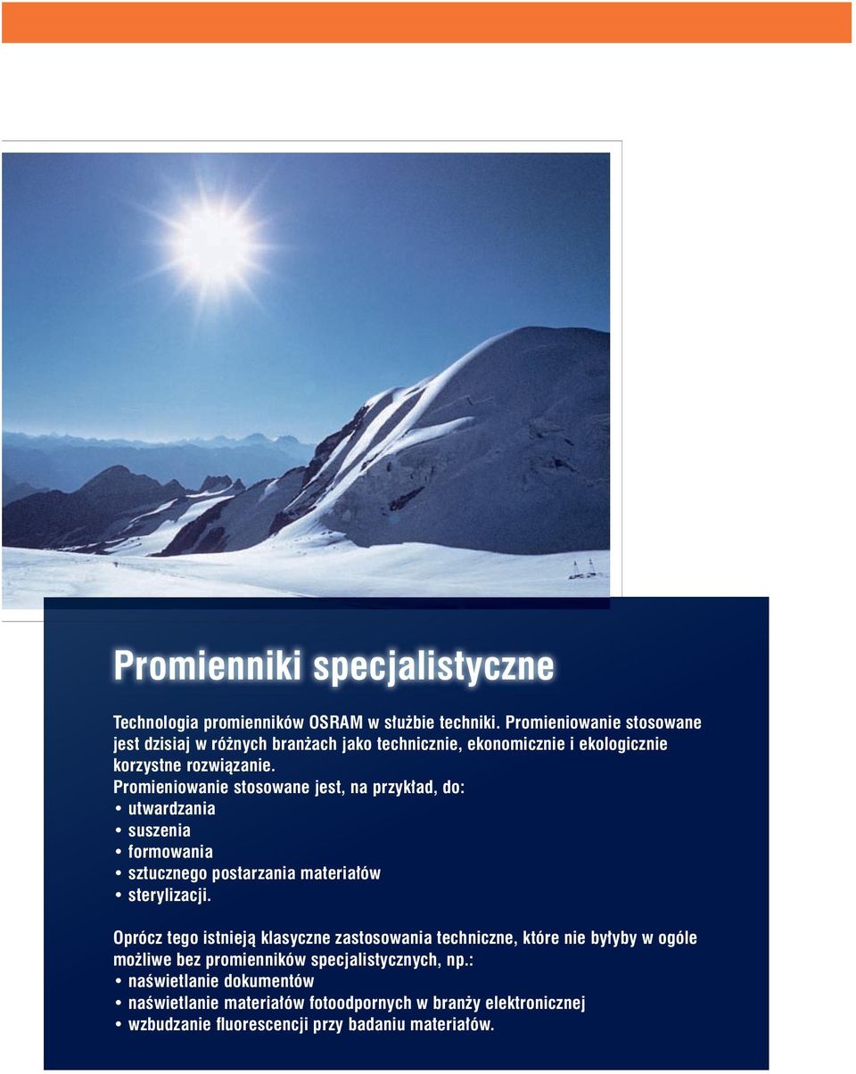 Promieniowanie stosowane jest, na przyk ad, do: utwardzania suszenia formowania sztucznego postarzania materia ów sterylizacji.