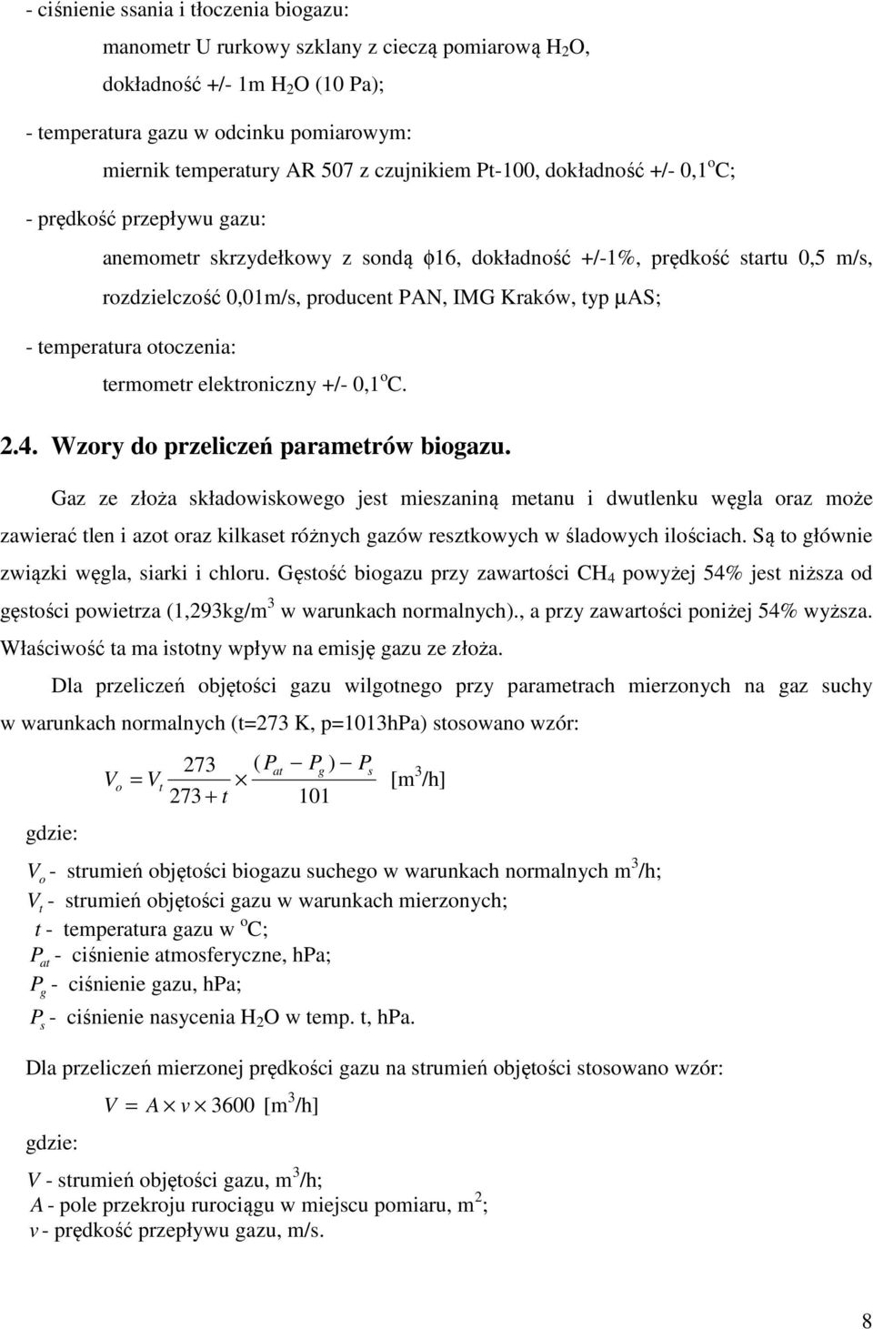 typ µas; - temperatura otoczenia: termometr elektroniczny +/- 0,1 o C. 2.4. Wzory do przeliczeń parametrów biogazu.