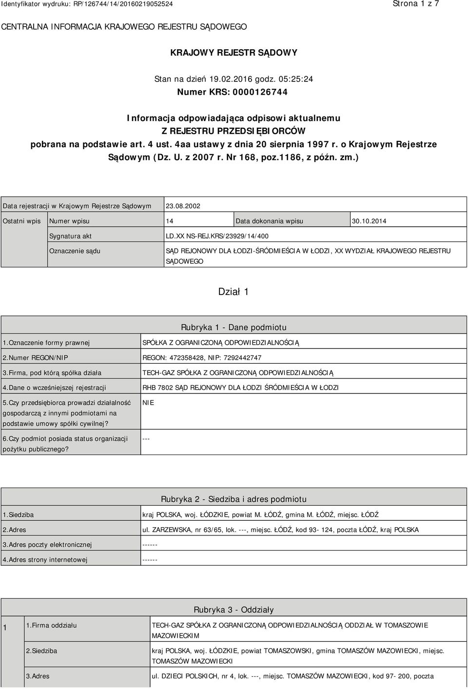 o Krajowym Rejestrze Sądowym (Dz. U. z 2007 r. Nr 168, poz.1186, z późn. zm.) Data rejestracji w Krajowym Rejestrze Sądowym 23.08.2002 Ostatni wpis Numer wpisu 14 Data dokonania wpisu 30.10.