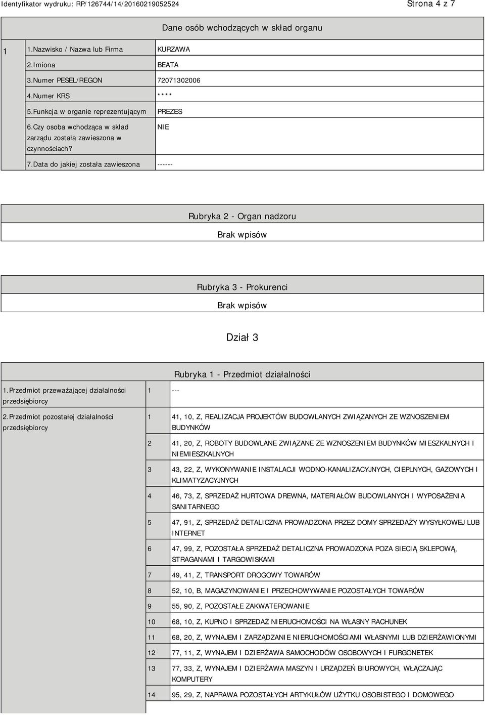 Data do jakiej została zawieszona ------ Rubryka 2 - Organ nadzoru Rubryka 3 - Prokurenci Dział 3 Rubryka 1 - Przedmiot działalności 1.Przedmiot przeważającej działalności przedsiębiorcy 2.