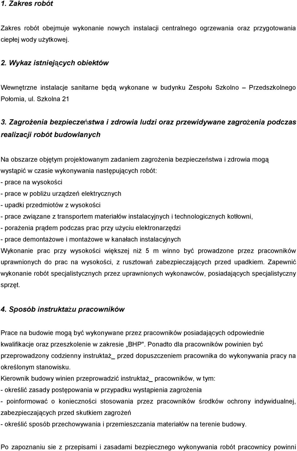 ZagroŜenia bezpieczeństwa i zdrowia ludzi oraz przewidywane zagroŝenia podczas realizacji robót budowlanych Na obszarze objętym projektowanym zadaniem zagroŝenia bezpieczeństwa i zdrowia mogą