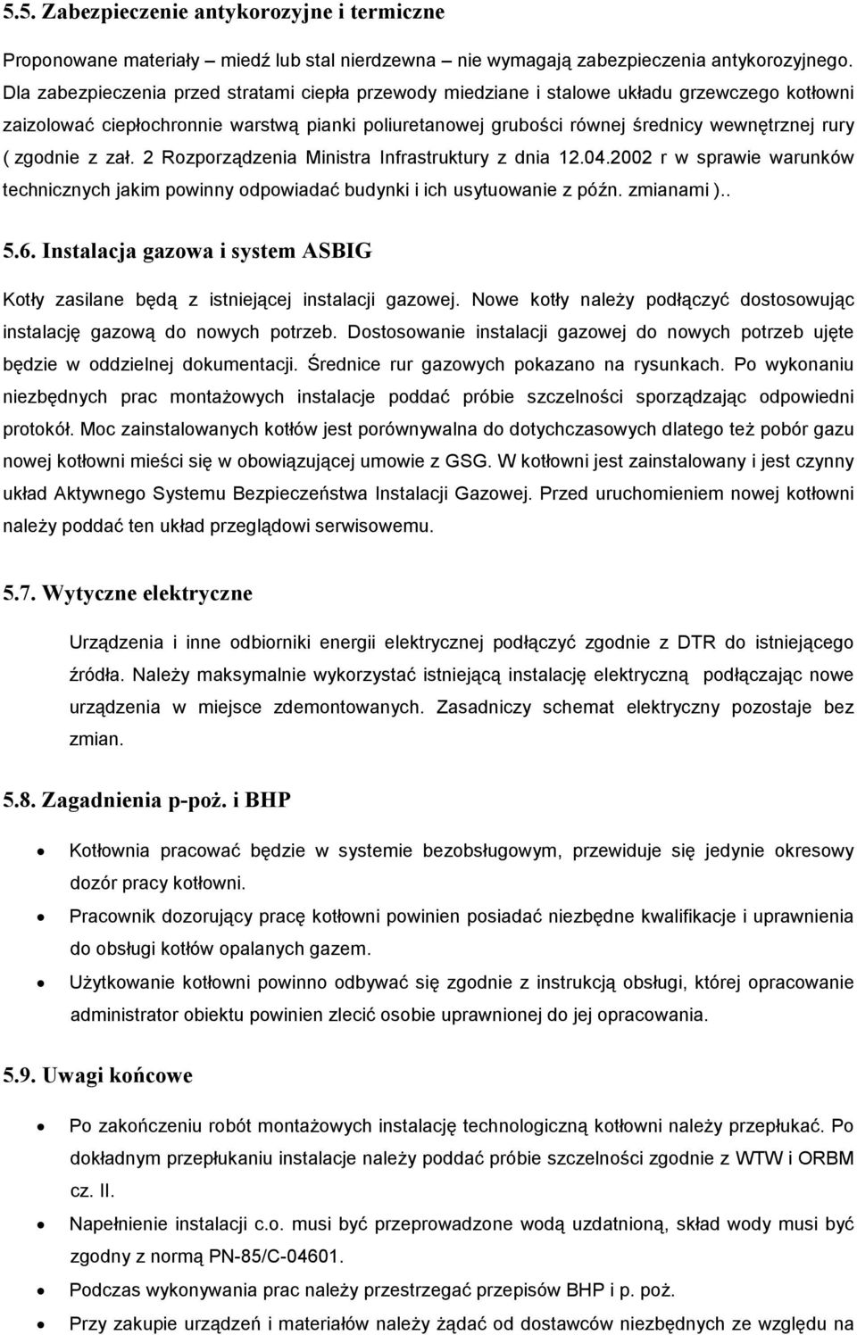 zgodnie z zał. 2 Rozporządzenia Ministra Infrastruktury z dnia 12.04.2002 r w sprawie warunków technicznych jakim powinny odpowiadać budynki i ich usytuowanie z późn. zmianami ).. 5.6.