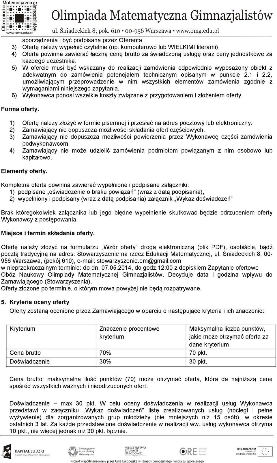 5) W ofercie musi być wskazany do realizacji zamówienia odpowiednio wyposażony obiekt z adekwatnym do zamówienia potencjałem technicznym opisanym w punkcie 2.1 i 2.