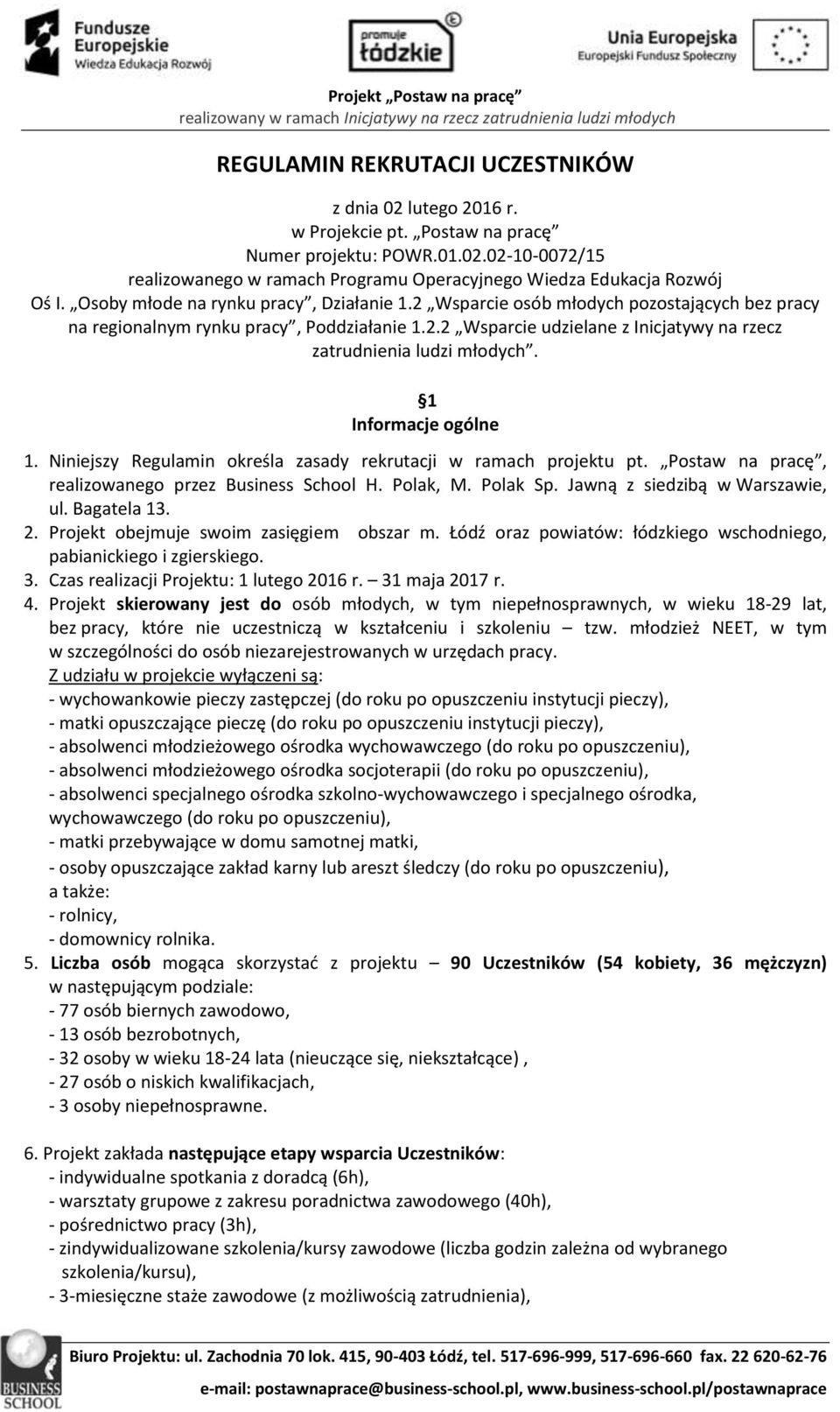 1 Informacje ogólne 1. Niniejszy Regulamin określa zasady rekrutacji w ramach projektu pt. Postaw na pracę, realizowanego przez Business School H. Polak, M. Polak Sp. Jawną z siedzibą w Warszawie, ul.