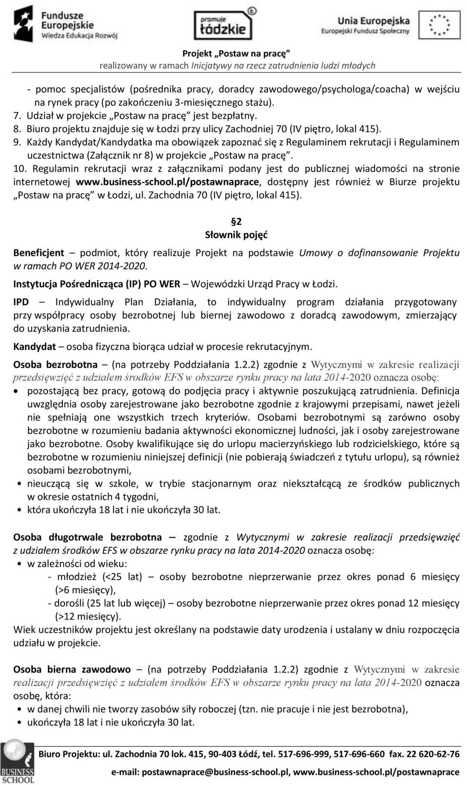 Każdy Kandydat/Kandydatka ma obowiązek zapoznać się z Regulaminem rekrutacji i Regulaminem uczestnictwa (Załącznik nr 8) w projekcie Postaw na pracę. 10.