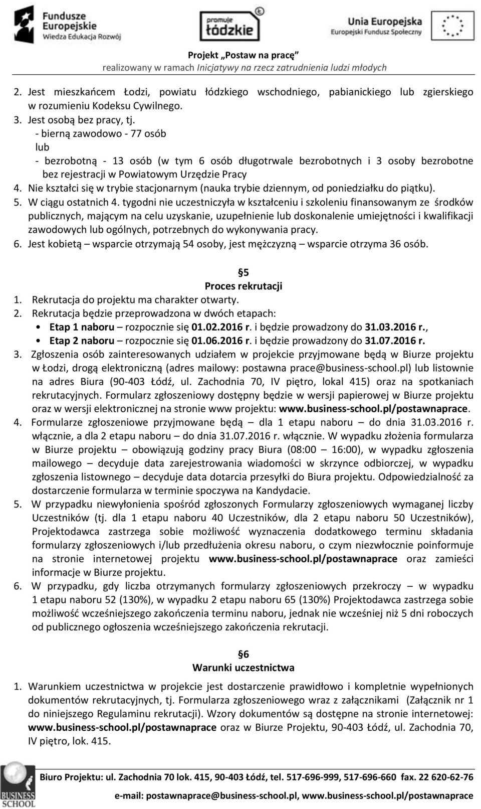Nie kształci się w trybie stacjonarnym (nauka trybie dziennym, od poniedziałku do piątku). 5. W ciągu ostatnich 4.