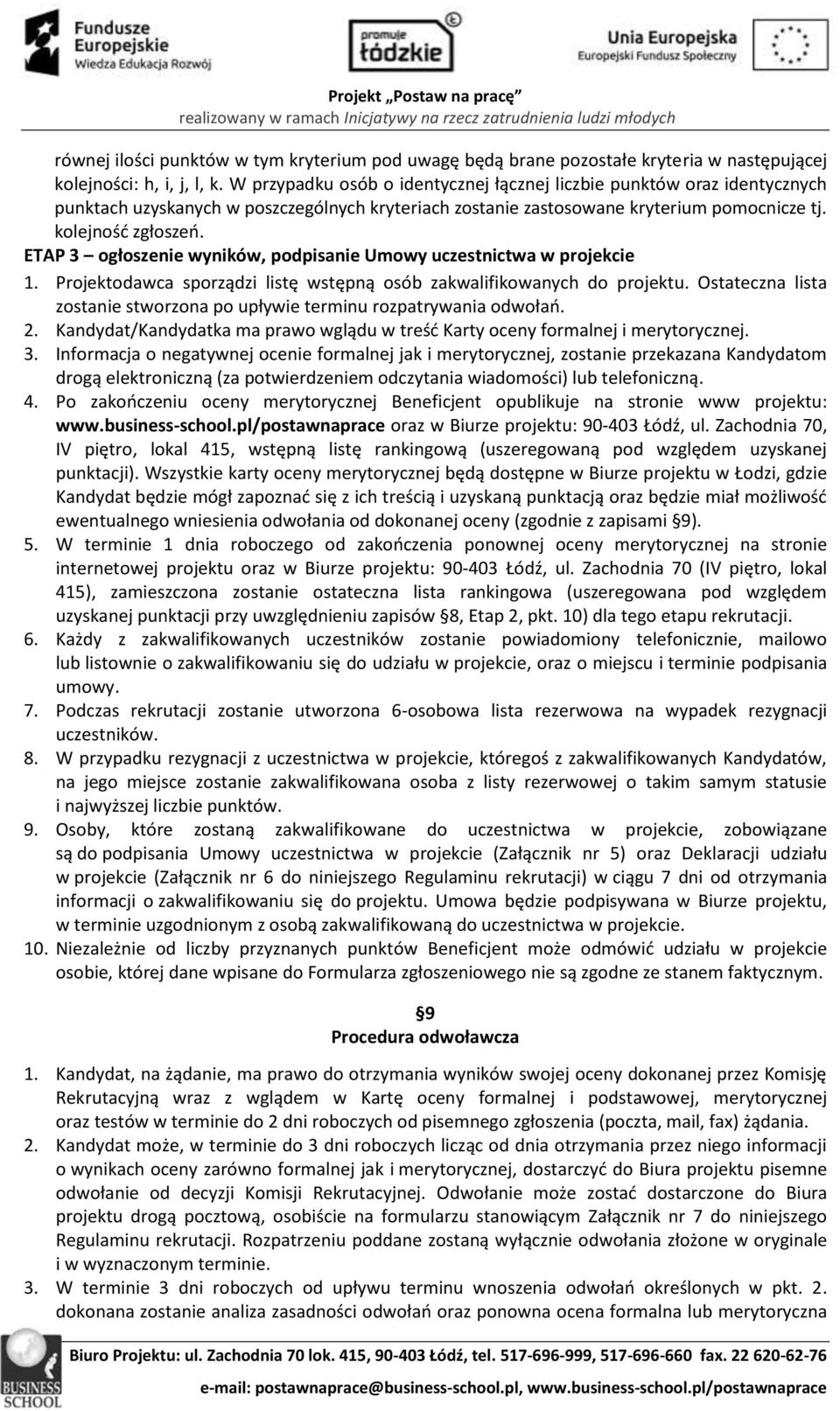 ETAP 3 ogłoszenie wyników, podpisanie Umowy uczestnictwa w projekcie 1. Projektodawca sporządzi listę wstępną osób zakwalifikowanych do projektu.